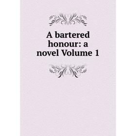 

Книга A bartered honour: a novel Volume 1