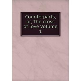 

Книга Counterparts, or, The cross of love Volume 1