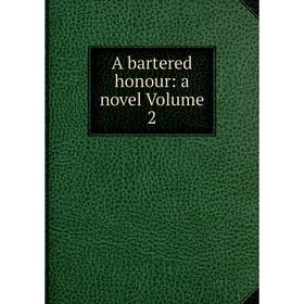 

Книга A bartered honour: a novel Volume 2
