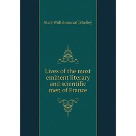 

Книга Lives of the most eminent literary and scientific men of France