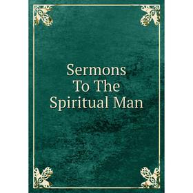 

Книга Sermons To The Spiritual Man