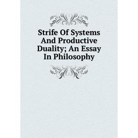 

Книга Strife Of Systems And Productive Duality; An Essay In Philosophy