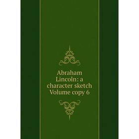 

Книга Abraham Lincoln: a character sketch Volume copy 6