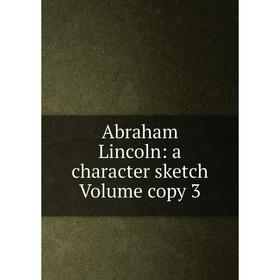 

Книга Abraham Lincoln: a character sketch Volume copy 3