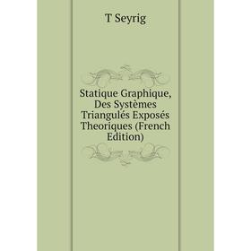 

Книга Statique Graphique, Des Systèmes Triangulés Exposés Theoriques (French Edition)