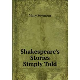 

Книга Shakespeare's Stories Simply Told