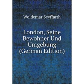 

Книга London, Seine Bewohner Und Umgebung
