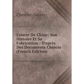 

Книга L'encre De Chine: Son Histoire Et Sa Fabrication: D'après Des Documents Chinois