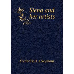 

Книга Siena and her artists
