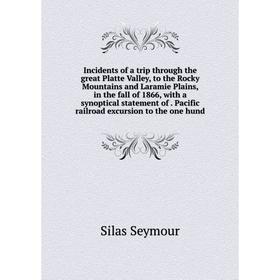 

Книга Incidents of a trip through the great Platte Valley, to the Rocky Mountains and Laramie Plains, in the fall of 1866, with a synoptical statement