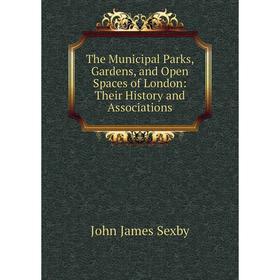

Книга The Municipal Parks, Gardens, and Open Spaces of London: Their History and Associations