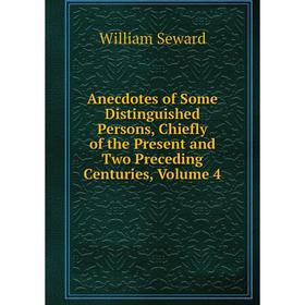 

Книга Anecdotes of Some Distinguished Persons, Chiefly of the Present and Two Preceding Centuries, Volume 4