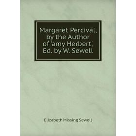 

Книга Margaret Percival, by the Author of 'amy Herbert', Ed by W Sewell