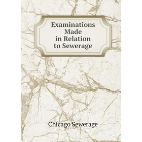 

Книга Examinations Made in Relation to Sewerage
