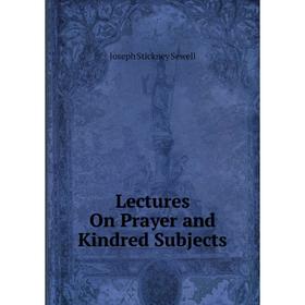 

Книга Lectures On Prayer and Kindred Subjects