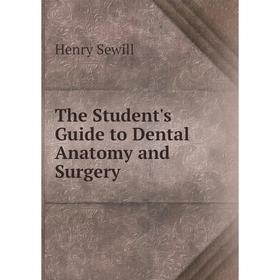 

Книга The Student's Guide to Dental Anatomy and Surgery