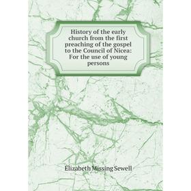 

Книга History of the early church from the first preaching of the gospel to the Council of Nicea: For the use of young persons