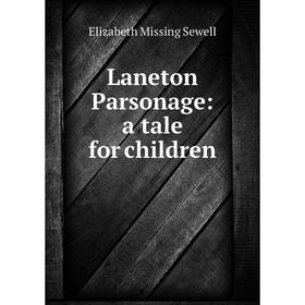 

Книга Laneton Parsonage: a tale for children