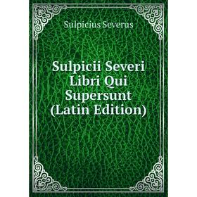 

Книга Sulpicii Severi Libri Qui Supersunt (Latin Edition)