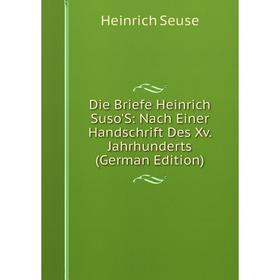 

Книга Die Briefe Heinrich Suso'S: Nach Einer Handschrift Des Xv. Jahrhunderts (German Edition)