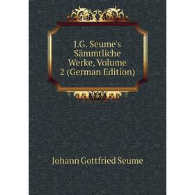 

Книга J.G. Seume's Sämmtliche Werke, Volume 2 (German Edition)
