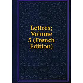

Книга Lettres; Volume 5