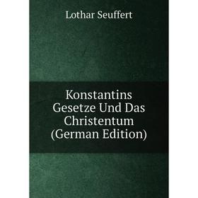 

Книга Konstantins Gesetze Und Das Christentum