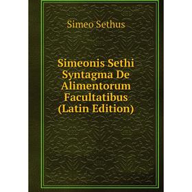 

Книга Simeonis Sethi Syntagma De Alimentorum Facultatibus (Latin Edition)