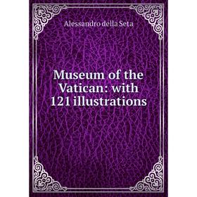 

Книга Museum of the Vatican: with 121 illustrations