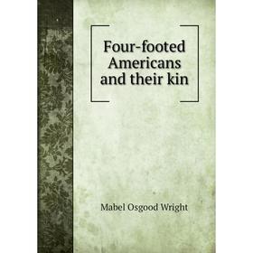 

Книга Four-footed Americans and their kin