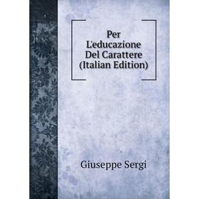 

Книга Per L'educazione Del Carattere (Italian Edition)