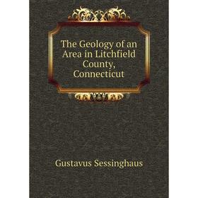 

Книга The Geology of an Area in Litchfield County, Connecticut