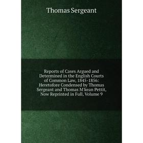 

Книга Reports of Cases Argued and Determined in the English Courts of Common Law, 1845-1856: Heretofore Condensed by Thomas Sergeant and Thomas M'kean