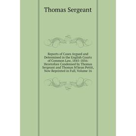 

Книга Reports of Cases Argued and Determined in the English Courts of Common Law, 1845-1856: Heretofore Condensed by Thomas Sergeant and Thomas M'kean