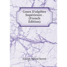 

Книга Cours D'algèbre Supérieure. (French Edition)