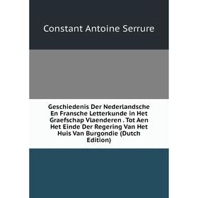 

Книга Geschiedenis Der Nederlandsche En Fransche Letterkunde in Het Graefschap Vlaenderen. Tot Aen Het Einde Der Regering Van Het Huis Van Burgondie (
