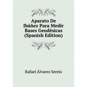 

Книга Aparato De Ibáñez Para Medir Bases Geodésicas (Spanish Edition)