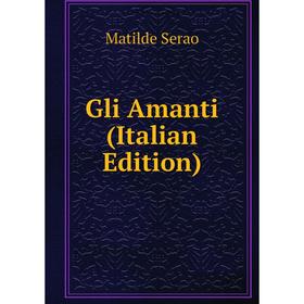 

Книга Gli Amanti (Italian Edition)
