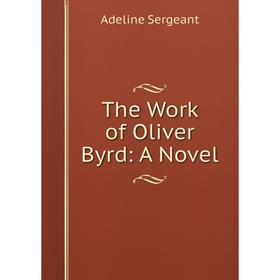 

Книга The Work of Oliver Byrd: A Novel