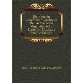 

Книга Distribución Geográfica Y Geológica De Los Criaderos Minerales De La República Mexicana (Spanish Edition)