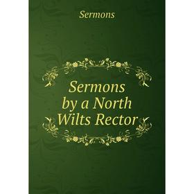 

Книга Sermons by a North Wilts Rector