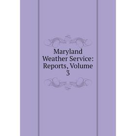 

Книга Maryland Weather Service: Reports, Volume 3