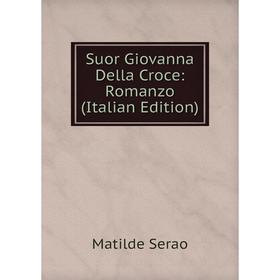 

Книга Suor Giovanna Della Croce: Romanzo (Italian Edition)