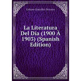 

Книга La Literatura Del Día (1900 À 1903)