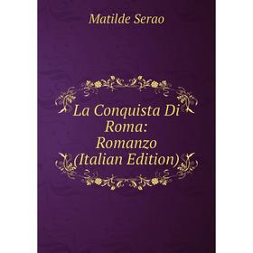 

Книга La Conquista Di Roma: Romanzo