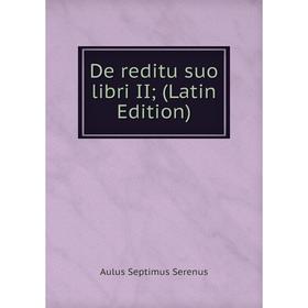 

Книга De reditu suo libri II; (Latin Edition)