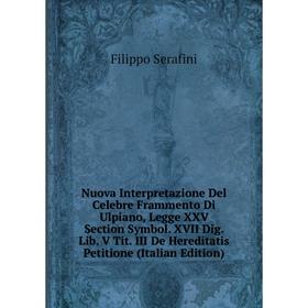 

Книга Nuova Interpretazione Del Celebre Frammento Di Ulpiano, Legge XXV Section Symbol XVII Dig Lib V Tit III De Hereditatis Petitione