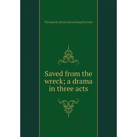 

Книга Saved from the wreck; a drama in three acts