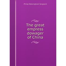 

Книга The great empress dowager of China