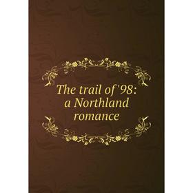 

Книга The trail of '98: a Northland romance